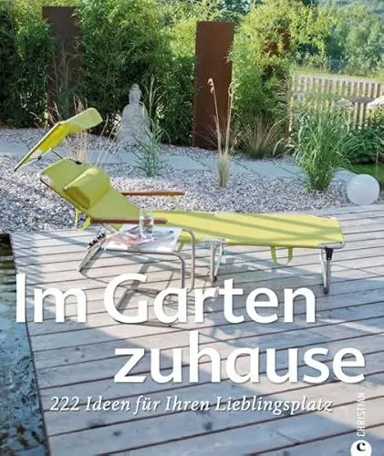 Produktbild: Gartengestaltung - Im Garten zuhause: 222 Ideen für Ihren Lieblingsplatz - mit kreativen Gestaltungsideen und Designideen für Ihre Wohnoase inkl. Tipps für die Gartenpflege