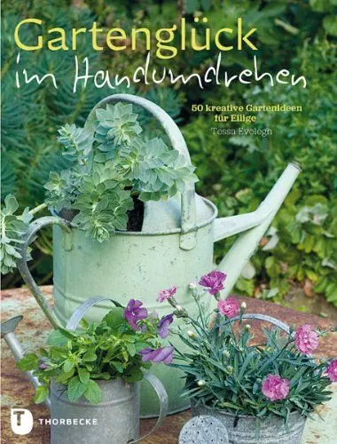 Produktbild: Gartenglück im Handumdrehen: 50 kreative Gartenideen für Eilige