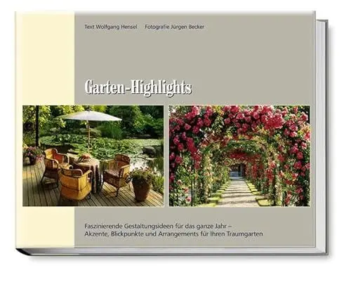 Produktbild: Garten-Highlights: Faszinierende Gestaltungsideen für das ganze Jahr – Akzente, Blickpunkte und Arrangements für Ihren Traumgarten