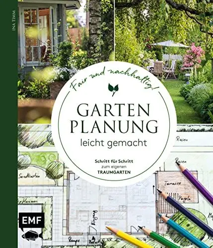 Produktbild: Gartenplanung leicht gemacht – Fair und nachhaltig!: Schritt für Schritt zum eigenen Traumgarten: Terrasse, Bepflanzung, Sichtschutz, Wege, Spielbereich und mehr