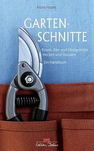 Produktbild: Gartenschnitte: Rosen, Zier- und Obstgehölze, Hecken und Stauden -- Ein Handbuch