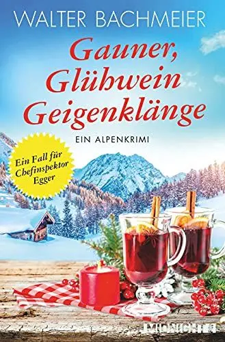 Produktbild: Gauner, Glühwein, Geigenklänge: Ein Alpenkrimi (Ein-Kommissar-Egger-Krimi, Band 6)