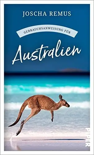 Produktbild: Gebrauchsanweisung für Australien: Aktualisierte und erweiterte Neuausgabe 2023 – Der beliebte Reiseführer für den Australien-Urlaub jetzt mit noch mehr Texten zu Tasmanien und Westaustralien
