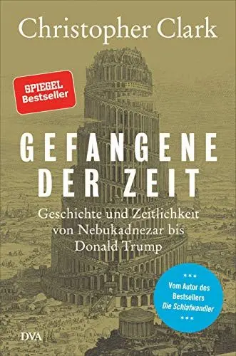 Produktbild: Gefangene der Zeit: Geschichte und Zeitlichkeit von Nebukadnezar bis Donald Trump