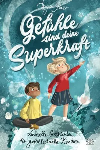 Produktbild: Gefühle sind deine Superkraft - Liebevolle Geschichten für gefühlsstarke & hochsensible Kinder ab 8 Jahren: mit Selbsthilfe-Strategien bei Wut, Angst und Traurigkeit