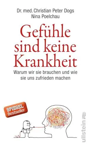 Produktbild: Gefühle sind keine Krankheit: Warum wir sie brauchen und wie sie uns zufrieden machen