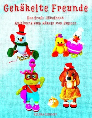 Produktbild: Gehäkelte Freunde Das große Häkelbuch Anleitung zum Häkeln von Puppen: So wie auf dem Buchumschlag – deine Figuren zum Nachhäkeln! (Anleitungen zum Häkeln von Puppen, Band 47)