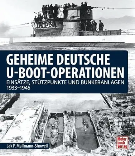 Produktbild: Geheime deutsche U-Boot-Operationen: Einsätze, Stützpunkte und Bunkeranlagen 1933-1945