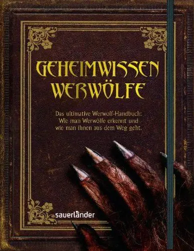 Produktbild: Geheimwissen Werwölfe: Das ultimative Werwolf-Handbuch: Wie man Werwölfe erkennt und wie man ihnen aus dem Weg geht!