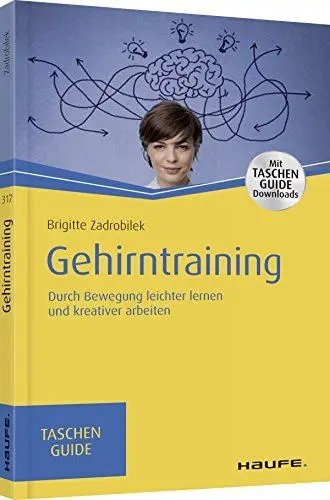 Produktbild: Gehirntraining: Durch Bewegung produktiver denken und kreativer arbeiten (Haufe TaschenGuide)
