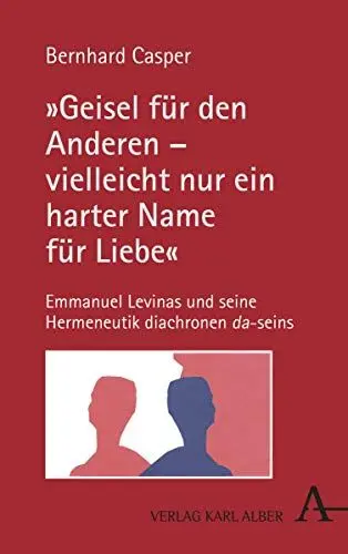 Produktbild: „Geisel für den Anderen – vielleicht nur ein harter Name für Liebe“: Emmanuel Levinas und seine Hermeneutik diachronen da-seins