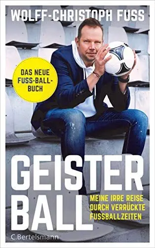 Produktbild: Geisterball: Meine irre Reise durch verrückte Fußballzeiten - Das neue Fuss-Ball-Buch