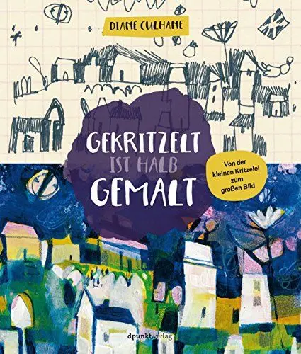 Produktbild: Gekritzelt ist halb gemalt: Von der kleinen Kritzelei zum großen Bild