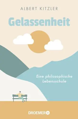 Produktbild: Gelassenheit: Eine philosophische Lebensschule | Antike Philosophie als Orientierung in schwierigen Zeiten