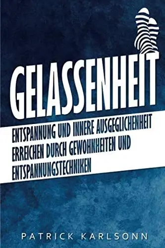 Produktbild: Gelassenheit: Entspannung und innere Ausgeglichenheit erreichen durch Gewohnheiten und Entspannungstechniken