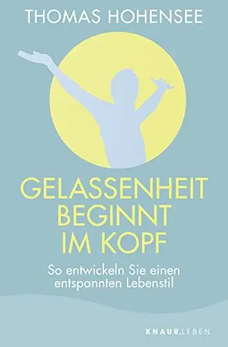 Produktbild: Gelassenheit beginnt im Kopf: So entwickeln Sie einen entspannten Lebensstil