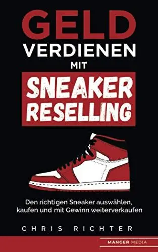 Produktbild: Geld verdienen mit Sneaker Reselling: Den richtigen Sneaker auswählen, kaufen und mit Gewinn weiterverkaufen