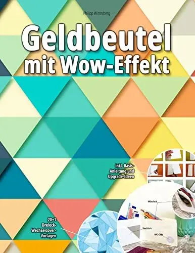 Produktbild: Geldbeutel mit Wow-Effekt: 20+1 Dreieck-Wechselcover-Vorlagen: inkl. Basis-Anleitung und Upgrade-Ideen (Bücher Von Philipp Winterberg, Band 2)