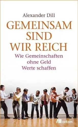Produktbild: Gemeinsam sind wir reich: Wie Gemeinschaften ohne Geld Werte schaffen