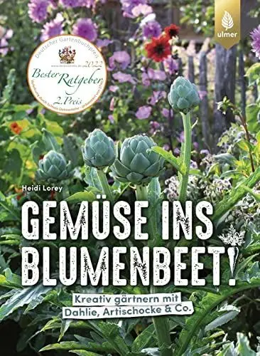 Produktbild: Gemüse ins Blumenbeet!: Kreativ gärtnern mit Dahlie, Artischocke & Co.