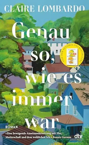 Produktbild: Genau so, wie es immer war: Roman | »Eine bewegende Auseinandersetzung mit Ehe, Mutterschaft und dem weiblichen Ich.« Bonnie Garmus