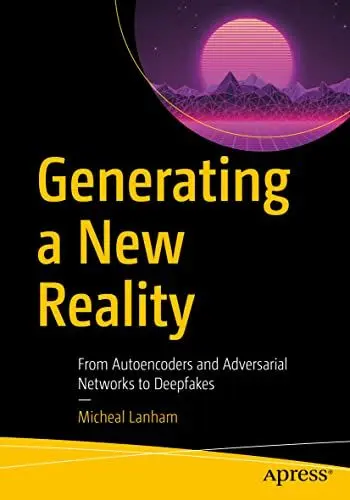 Produktbild: Generating a New Reality: From Autoencoders and Adversarial Networks to Deepfakes