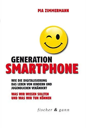 Produktbild: Generation Smartphone: Wie die Digitalisierung das Leben von Kindern und Jugendlichen verändert. Was wir wissen sollten und was wir tun können.