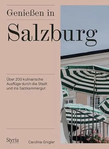 Produktbild: Genießen in Salzburg: Über 200 kulinarische Ausflüge durch die Stadt und ins Salzkammergut