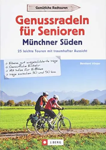 Produktbild: Genussradeln für Senioren im Münchner Süden. 30 leichte Touren mit traumhafter Aussicht. Kurze Radtouren mit geringer Steigung und geringer Schwierigkeit.: 25 leichte Touren mit traumhafter Aussicht