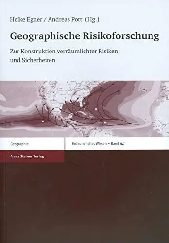 Produktbild: Geographische Risikoforschung. Zur Konstruktion verräumlichter Risiken und Sicherheiten (Erdkundliches Wissen, Band 147)