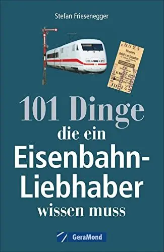 Produktbild: GeraMond Nachschlagewerk Eisenbahnen: 101 Dinge, die ein Eisenbahnliebhaber wissen muss - Kuriositäten, Rekorde, Geheimnisse, Unbekanntes, Extremes der Eisenbahngeschichte werden vorgestellt