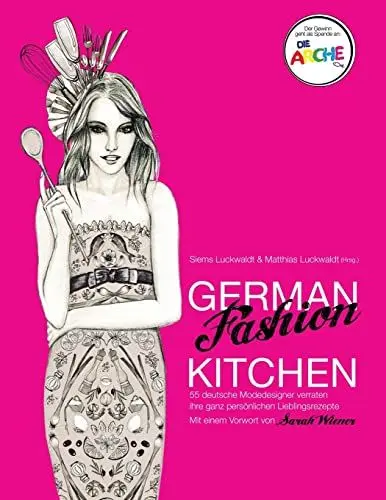 Produktbild: German Fashion Kitchen: 55 deutsche Modedesigner verraten ihre ganz persönlichen Lieblingsrezepte. Mit einem Vorwort von Sarah Wiener