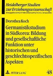 Produktbild: Germanistikstudium in Südkorea: Bildung und gesellschaftliche Funktion unter historischen und geschlechtsspezifischen Aspekten: Dissertationsschrift ... Studien zur Erziehungswissenschaft, Band 48)