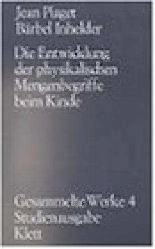 Produktbild: Gesammelte Werke, Bd.4: Die Entwicklung der physikalischen Mengenbegriffe beim Kinde