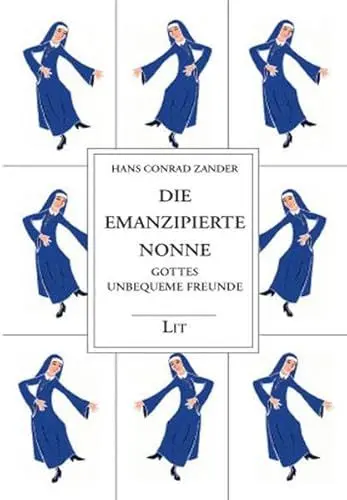 Produktbild: Gesammelte Werke / Die emanzipierte Nonne: Gottes unbequeme Freunde