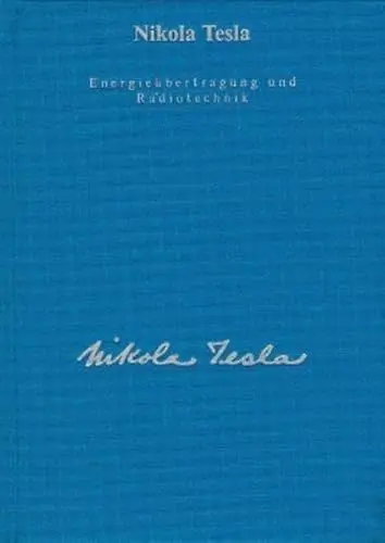 Produktbild: Gesamtausgabe: Seine Werke, 6 Bde., Bd.4, Energieübertragung und Radiotechnik: Informationsübermittlung und Methoden der Energieerzeugung (Edition Tesla)