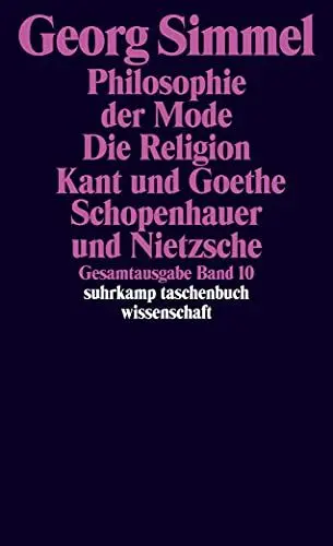 Produktbild: Gesamtausgabe in 24 Bänden: Band 10: Philosophie der Mode (1905). Die Religion (1906/1912). Kant und Goethe (1906/1916). Schopenhauer und Nietzsche (1907) (suhrkamp taschenbuch wissenschaft)