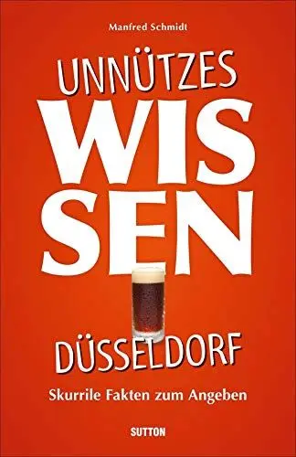 Produktbild: Geschenkbuch – Unnützes Wissen Düsseldorf: Skurrile, abwegige und lustige Fakten für Besserwisser und Alleskenner