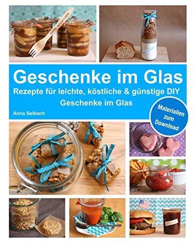 Produktbild: Geschenke im Glas: Rezepte für leichte, köstliche und günstige DIY Geschenke im Glas