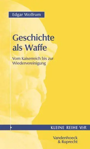 Produktbild: Geschichte als Waffe: Vom Kaiserreich bis zur Wiedervereinigung (Veroffentlichungen Des Max-planck-instituts Fur Geschichte, 4028, Band 4028)