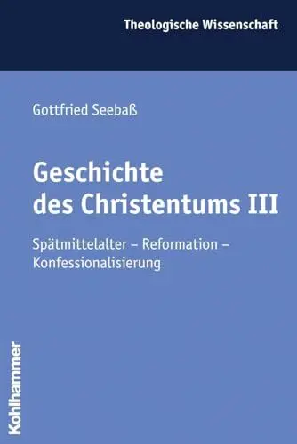 Produktbild: Geschichte des Christentums III: Spätmittelalter - Reformation - Konfessionalisierung (Theologische Wissenschaft: Sammelwerk für Studium und Beruf, 7, Band 7)