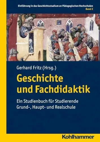 Produktbild: Geschichte und Fachdidaktik: Ein Studienbuch für Studierende Grund-, Haupt- und Realschule (Einführung in das Geschichtsstudium an Pädagogischen Hochschulen, 2, Band 2)