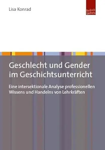 Produktbild: Geschlecht und Gender im Geschichtsunterricht: Eine intersektionale Analyse professionellen Wissens und Handelns von Lehrkräften