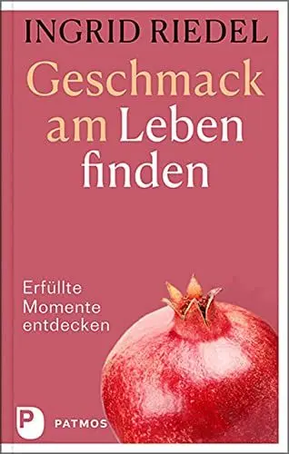 Produktbild: Geschmack am Leben finden: Erfüllte Momente entdecken