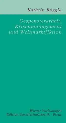 Produktbild: Gespensterarbeit, Krisenmanagement und Weltmarktfiktion: Vortrag im Wiener Rathaus am 25. Februar 2009. Mit e. Vorw. v. Hubert Christian Ehalt (Edition Gesellschaftskritik)