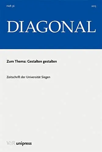 Produktbild: Gestalten gestalten (DIAGONAL): . DIAGONAL, Jg. 2015 (DIAGONAL: Zeitschrift der Universität Siegen, Band 2015)