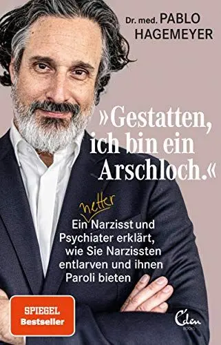 Produktbild: »Gestatten, ich bin ein Arschloch.«: Ein netter Narzisst und Psychiater erklärt, wie Sie Narzissten entlarven und ihnen Paroli bieten