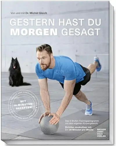 Produktbild: Gestern hast du morgen gesagt - Trainingsprogramm mit dem eigenen Körpergewicht - Sichtbar muskulöser mit 3-x 30 Minuten pro Woche - (Fit werden ohne ... Minuten pro Woche - Mit 10-Minuten-Rezepten
