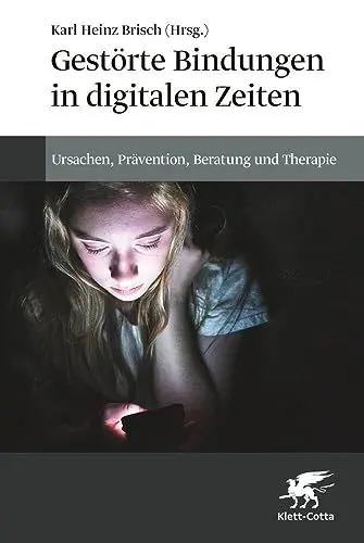 Produktbild: Gestörte Bindungen in digitalen Zeiten: Ursachen, Prävention, Beratung und Therapie