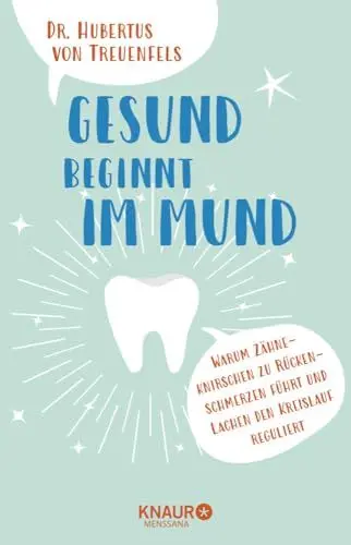 Produktbild: Gesund beginnt im Mund: Warum Zähneknirschen zu Rückenschmerzen führt und Lachen den Blutdruck reguliert
